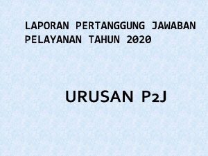 LAPORAN PERTANGGUNG JAWABAN PELAYANAN TAHUN 2020 URUSAN P