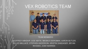 VEX ROBOTICS TEAM MEMBERS GEOFFREY WINSHIP SOE ABITIA