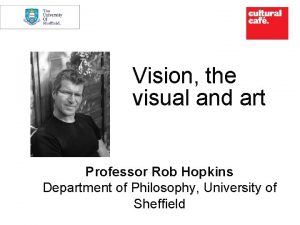 Vision the visual and art Professor Rob Hopkins