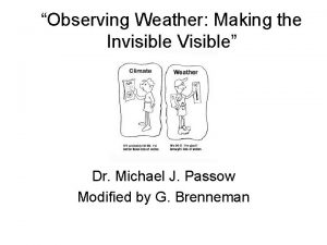 Observing Weather Making the Invisible Visible Dr Michael