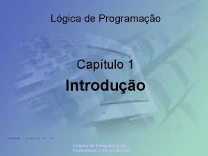 Lgica de Programao Captulo 1 Introduo Lgica de