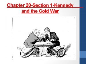 Chapter 20 Section 1 Kennedy and the Cold