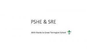 PSHE SRE With thanks to Great Torrington School