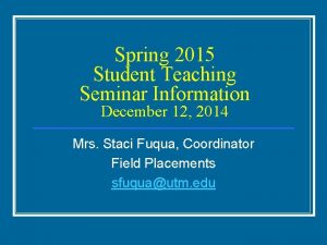 Spring 2015 Student Teaching Seminar Information December 12