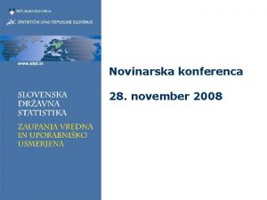 Novinarska konferenca 28 november 2008 Vsebina Aktualni podatki