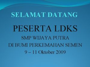 SELAMAT DATANG PESERTA LDKS SMP WIJAYA PUTRA DI