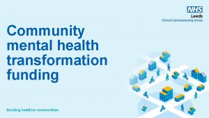 Community mental health transformation funding Building healthier communities