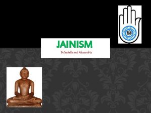 JAINISM By Isabelle and Alexandria BELIEF Jainism originated