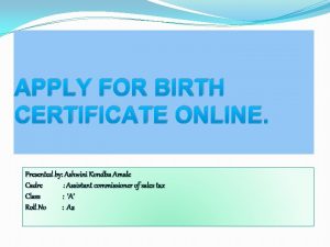 APPLY FOR BIRTH CERTIFICATE ONLINE Presented by Ashwini