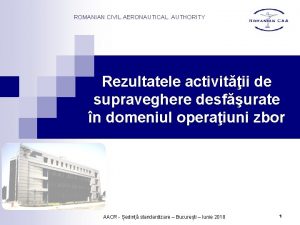 ROMANIAN CIVIL AERONAUTICAL AUTHORITY Rezultatele activitii de supraveghere