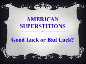 AMERICAN SUPERSTITIONS Good Luck or Bad Luck In