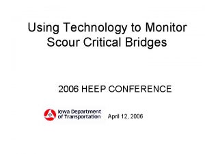 Using Technology to Monitor Scour Critical Bridges 2006