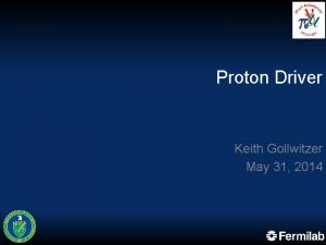 Proton Driver Keith Gollwitzer May 31 2014 Initial