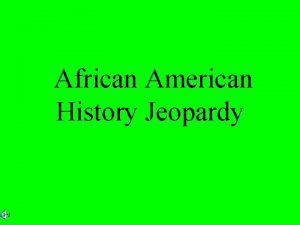 African American History Jeopardy African American History Quiz