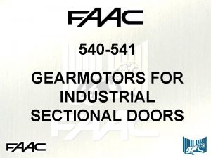 540 541 GEARMOTORS FOR INDUSTRIAL SECTIONAL DOORS Description 540 541 GEARMOTORS FOR INDUSTRIAL SECTIONAL DOORS Description