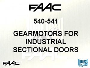 540 541 GEARMOTORS FOR INDUSTRIAL SECTIONAL DOORS Description