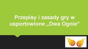 Przepisy i zasady gry w usportowione Dwa Ognie