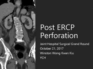 Post ERCP Perforation Joint Hospital Surgical Grand Round
