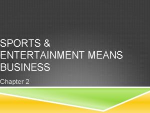 SPORTS ENTERTAINMENT MEANS BUSINESS Chapter 2 PROFIT MAKERS