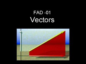 FAD 01 Vectors Vector or Scalar A vector