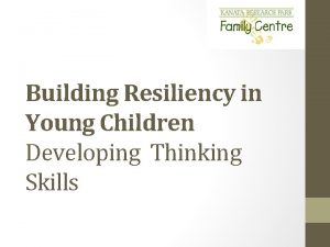 Building Resiliency in Young Children Developing Thinking Skills