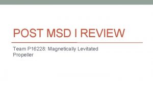 POST MSD I REVIEW Team P 16228 Magnetically