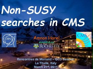 NonSUSY searches in CMS Amnon Harel aharelfnal gov