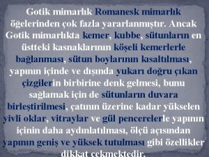 Gotik mimarlk Romanesk mimarlk elerinden ok fazla yararlanmtr