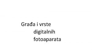 Graa i vrste digitalnih fotoaparata Vrste digitalnih fotoaparata