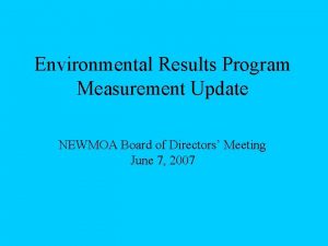 Environmental Results Program Measurement Update NEWMOA Board of