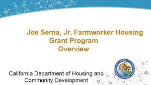 Joe Serna Jr Farmworker Housing Grant Program Overview