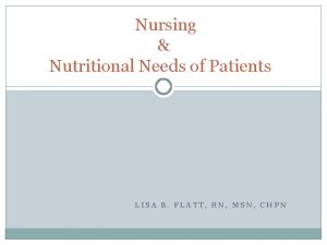 Nursing Nutritional Needs of Patients LISA B FLATT