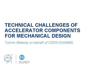 TECHNICAL CHALLENGES OF ACCELERATOR COMPONENTS FOR MECHANICAL DESIGN