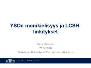 YSOn monikielisyys ja LCSHlinkitykset Satu Niininen 21 5