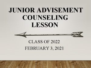 JUNIOR ADVISEMENT COUNSELING LESSON CLASS OF 2022 FEBRUARY