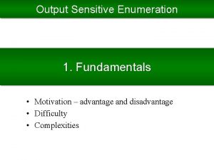 Output Sensitive Enumeration 1 Fundamentals Motivation advantage and