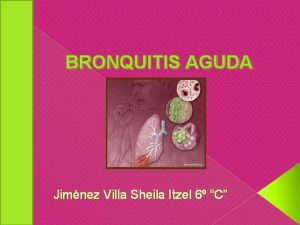 BRONQUITIS AGUDA Jimnez Villa Sheila Itzel 6 C