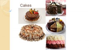 Cakes Cake Ingredients Cake ingredients either weaken or
