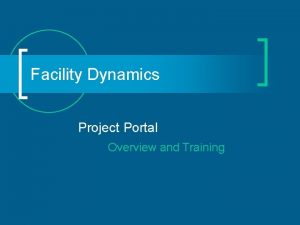 Facility Dynamics Project Portal Overview and Training Portal