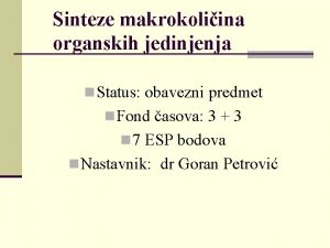 Sinteze makrokoliina organskih jedinjenja n Status obavezni predmet