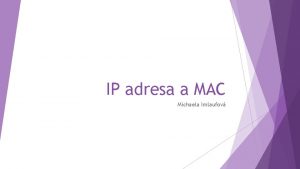 IP adresa a MAC Michaela Imlaufov MAC adresa