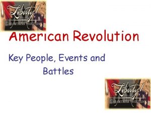 American Revolution Key People Events and Battles Who
