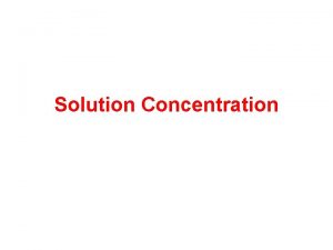 Solution Concentration Dilute Solutions Small quantity of solute