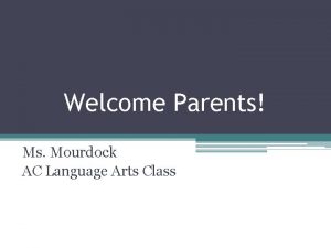 Welcome Parents Ms Mourdock AC Language Arts Class
