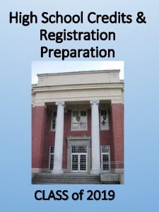 High School Credits Registration Preparation CLASS of 2019