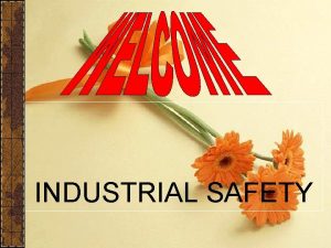 INDUSTRIAL SAFETY OBJECTIVE OF PRESENTATION IMPROVE SAFETY AWARENESS