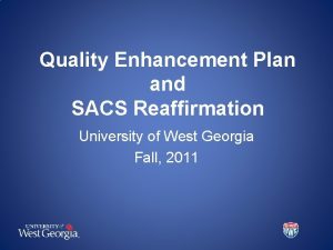 Quality Enhancement Plan and SACS Reaffirmation University of