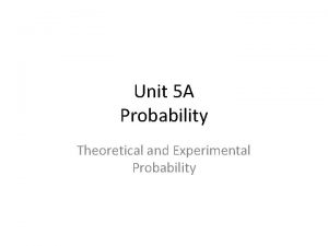 Unit 5 A Probability Theoretical and Experimental Probability