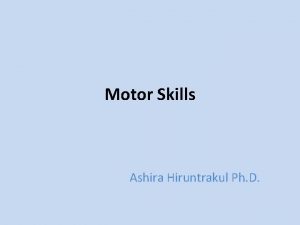 Motor Skills Ashira Hiruntrakul Ph D Important vocabulary
