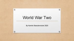 World War Two By Kamile Stasiuleviciute 2020 When